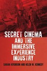 Secret Cinema and the Immersive Experience Industry - Sarah Atkinson ; Helen W. Kennedy - 9781526182371
