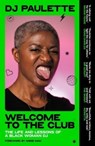 Welcome to the Club - DJ Paulette - 9781526183569