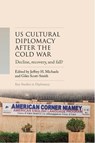 Us Cultural Diplomacy After the Cold War - Jeffrey H. Michaels ; Giles Scott-Smith - 9781526188397