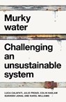 Murky water - Luca Calafati ; Julie Froud ; Colin Haslam ; Sukhdev Johal - 9781526188700