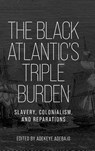 The Black Atlantic’s Triple Burden - Adekeye Adebajo - 9781526193025