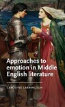 Approaches to Emotion in Middle English Literature - Carolyne Larrington - 9781526195845