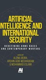 Artificial Intelligence and international security - Alena Vysotskaya Guedes Vieira ; Arshin Adib-Moghaddam ; Mohammad Eslami - 9781526196163