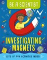 Be a Scientist: Investigating Magnets - Jacqui Bailey - 9781526311252