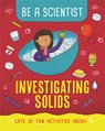 Be a Scientist: Investigating Solids - Jacqui Bailey - 9781526311283