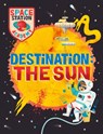 Space Station Academy: Destination The Sun - Sally Spray - 9781526320919