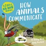 Zany Brainy Animals: How Animals Communicate - Ashley Ward - 9781526323989