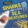 Dangerous Creatures: Sharks and Other Sea Creatures - Lynn Huggins-Cooper - 9781526328434