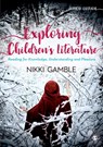 Exploring Children's Literature - GAMBLE,  Nikki - 9781526439482