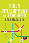 Child Development for Teachers - MACBLAIN,  Sean - 9781526469403