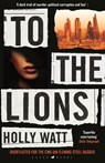 To The Lions - Holly Watt - 9781526602114
