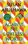 Against the Loveless World - SUSAN ABULHAWA,  Abulhawa - 9781526618801