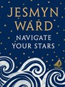 Navigate Your Stars - Jesmyn Ward - 9781526620347