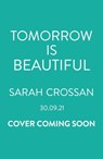 Tomorrow Is Beautiful - Sarah Crossan - 9781526641892