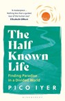 The Half Known Life - Pico Iyer - 9781526655028