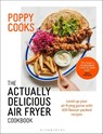 Poppy Cooks: The Actually Delicious Air Fryer Cookbook - Poppy O'Toole - 9781526664105