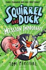 Squirrel and Duck: Mission Improbable - Tom Percival - 9781526665638