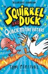 Squirrel and Duck: Quack to the Future - Tom Percival - 9781526665744