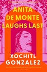 Anita de Monte Laughs Last - Xochitl Gonzalez - 9781526676290