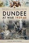 Dundee at War 1939 45 - Craig Armstrong - 9781526704689
