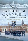 RAF College, Cranwell: A Centenary Celebration - Roger Annett - 9781526712189