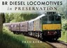 BR Diesel Locomotives in Preservation - Fred Kerr - 9781526713100