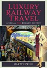 Luxury Railway Travel - Martyn Pring - 9781526713261
