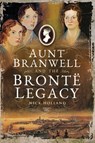 Aunt Branwell and the Brontë Legacy - Nick Holland - 9781526722249
