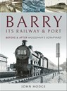 Barry, Its Railway and Port - John Hodge - 9781526723840