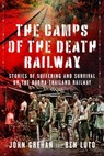 The Camps of the Death Railway - Ben Luto ; John Grehan - 9781526724762
