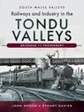 Railways and Industry in the Tondu Valleys - John V. Hodge ; Stuart V Davies - 9781526727251
