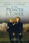 Following in the Footsteps of the Princes in the Tower - Andrew Beattie - 9781526727862