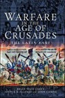 Warfare in the Age of Crusades - Brian Todd Carey ; Joshua B. Allfree ; John Cairns - 9781526730220