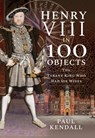 Henry VIII in 100 Objects - Paul Kendall - 9781526731289