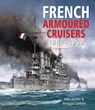 French Armoured Cruisers, 1887–1932 - John Jordan ; Philippe Caresse - 9781526741196
