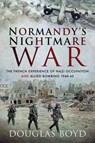 Normandy's Nightmare War - Douglas Boyd - 9781526745828
