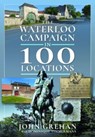 The Waterloo Campaign in 100 Locations - John Grehan - 9781526746917