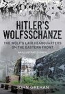 Hitler's Wolfsschanze - John Grehan - 9781526753113