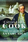 Captain James Cook and the Search for Antarctica - James C. Hamilton - 9781526753571