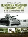 Hungarian Armoured Fighting Vehicles in the Second World War - Eduardo Manuel Gil Martinez - 9781526753816