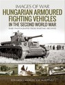 Hungarian Armoured Fighting Vehicles in the Second World War - Eduardo Manuel Gil Martínez - 9781526753823