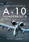 Fairchild Republic A-10 Thunderbolt II - Peter C Smith - 9781526759269