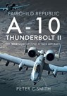 Fairchild Republic A-10 Thunderbolt II - Peter C. Smith - 9781526759276