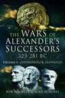 The Wars of Alexander's Successors 323 - 281 BC - Bob Bennett ; Mike Roberts - 9781526760746