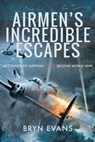 Airmen's Incredible Escapes - Bryn Evans - 9781526761736