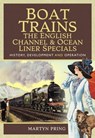 Boat Trains: The English Channel & Ocean Liner Specials - Martyn Pring - 9781526761934