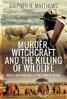 Murder, Witchcraft and the Killing of Wildlife - Stephen Rabey Matthews - 9781526764072