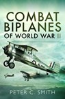 Combat Biplanes of World War II - Peter C. Smith - 9781526766557