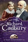 The Life of Richard Cadbury - Diane Wordsworth - 9781526768261