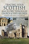 Tracing Your Scottish Ancestry through Church and State Records - Chris Paton - 9781526768438